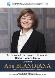 Universitatea „Alexandru Ioan Cuza” din Iaşi (UAIC) va conferi în ziua de luni, 16 martie 2026, începând cu ora 14, în Sala Senatului, titlul de Doctor Honoris Causa doamnei Ana Blandiana, membru titular al Academiei Române.