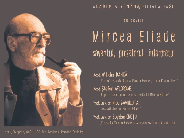 Cu ocazia împlinirii a 40 de ani de la moartea lui Mircea Eliade, Academia Română – Filiala Iași organizează în ziua de marți, 28 aprilie 2026, între orele 10:00–12:00, în Aula Academiei, Colocviul „Mircea Eliade – savantul, prozatorul, interpretul”.