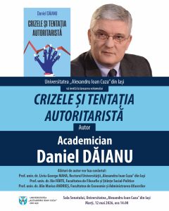 Reprezentanții Universitatății „Alexandru Ioan Cuza” din Iași organizează în ziua de marți, 12 mai 2026, începând cu ora 14, în Sala Senatului, lansarea volumului Crizele și tentația autoritaristă, semnat de către academicianul Daniel Dăianu.