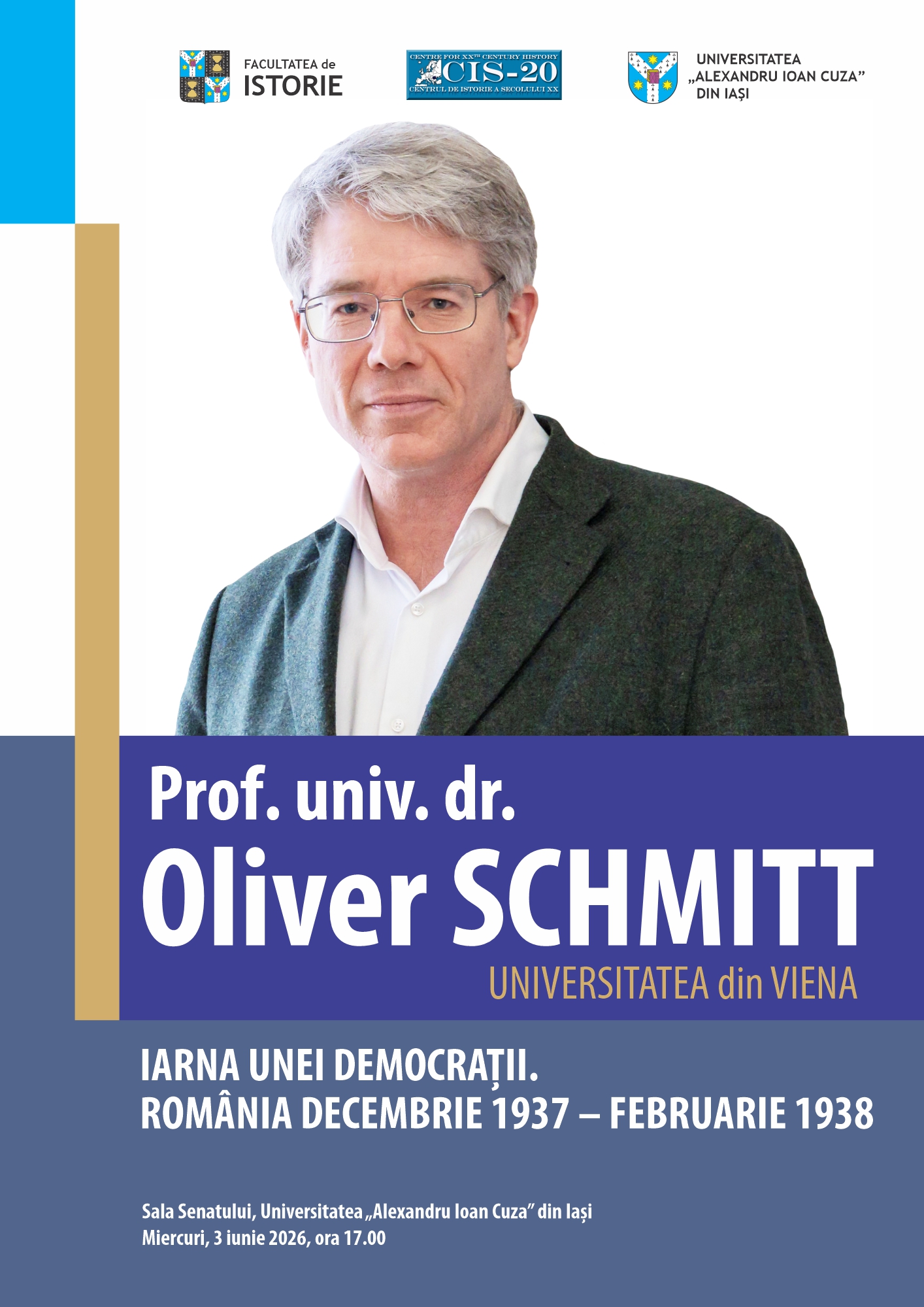 Facultatea de Istorie a Universității „Alexandru Ioan Cuza” din Iași și Centrul de Istorie a Secolului XX (CIS-20) organizează în ziua de miercuri, 3 iunie 2026, începând cu ora 17, în Sala Senatului (corp A, etaj 2, Rectorat), conferința științifică Iarna unei democrații. România, decembrie 1937 – februarie 1938, susținută de prof. univ. dr. Oliver Schmitt, de la Universitatea din Viena.