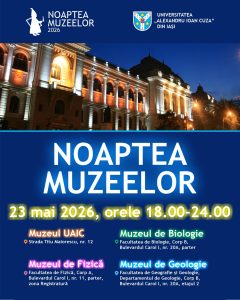 Universitatea „Alexandru Ioan Cuza” din Iași se alătură și în acest an evenimentului internațional „Noaptea Europeană a Muzeelor”, organizând sâmbătă, 23 mai 2026, între orele 18:00 și 24:00, un amplu program dedicat publicului de toate vârstele. Vizitatorii sunt invitați să descopere patrimoniul științific, cultural și educațional al universității prin expoziții, ateliere interactive, demonstrații și experiențe multimedia desfășurate în cele patru muzee și colecții universitare implicate în program: Muzeul Universității, Muzeul de Biologie, Muzeul de Fizică și Muzeul de Geologie.