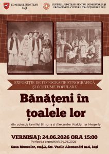 La Iași, în ziua de miercuri, 24 iunie 2026, începând cu ora 15, în una din sălile de la etajul al doilea din incinta Casei Muzeelor (Str. Vasile Alecsandri, Nr. 6), va fi vernisajul expoziției Bănățeni în țoalele lor - O incursiune în tradiția Banatului.